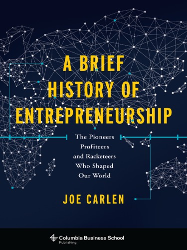 A brief history of entrepreneurship: the pioneers, profiteers, and racketeers who shaped our world