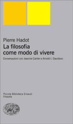 La filosofia come modo di vivere: conversazioni con Jeannie Carlier e Arnold I. Davidson