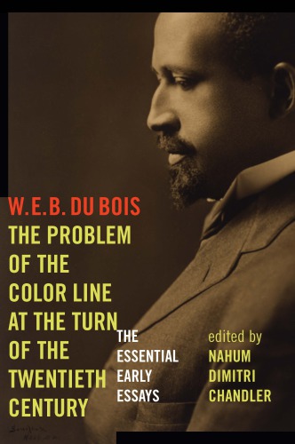 The problem of the color line at the turn of the twentieth century: the essential early essays