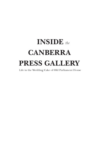 Inside the Canberra Press Gallery: Life in the Wedding Cake of Old Parliament House