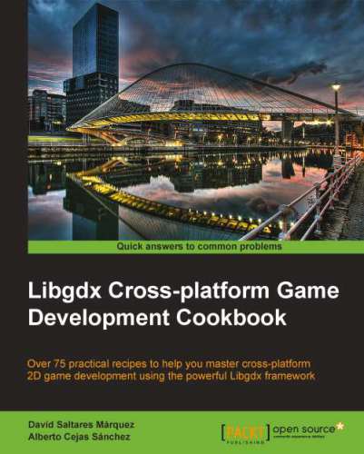 Libgdx cross-platform game development cookbook: over 75 practical recipes to help you master cross-platform 2D game development using the powerful Libgdx framework