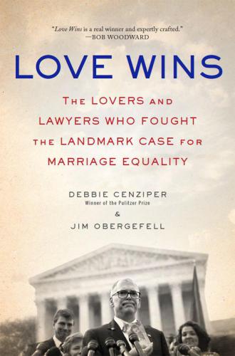 Love Wins: The Lovers and Lawyers Who Fought the Landmark Case for Marriage Equality