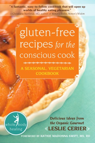 Gluten-free recipes for the conscious cook: a seasonal, vegetarian cookbook