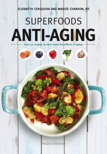 Superfoods anti-aging: over 50 recipes to slow down the effects of aging