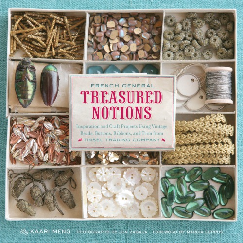 French General: Inspiration and Craft Projects Using Vintage Beads, Buttons, Ribbons, and Trim from Tinsel Trading Company