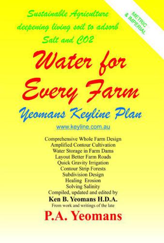 Water For Every Farm: Yeomans Keyline Plan: sustainable agriculture creates living soil to adsorb salt and CO2