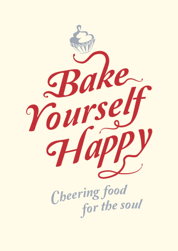 Bake yourself happy: cheering food for the soul