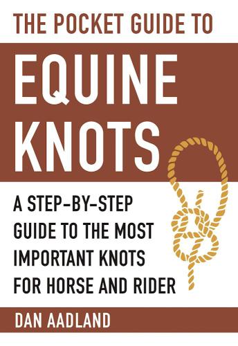 The Pocket Guide to Equine Knots: a Step-by-Step Guide to the Most Important Knots for Horse and Rider