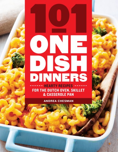 101 one-dish dinners: hearty recipes for the Dutch oven, skillet, & casserole pan