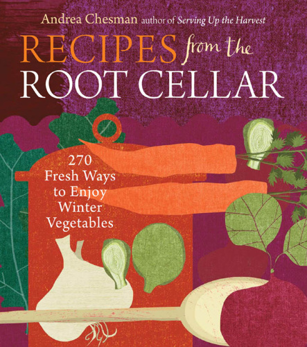 Recipes from the root cellar: 250 fresh ways to enjoy winter vegetables