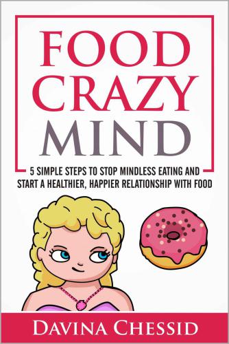 Food Crazy Mind: 5 Simple Steps to Stop Mindless Eating and Start a Healthier, Happier Relationship with Food