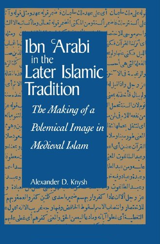 Ibn 'Arabi in the Later Islamic Tradition: The Making of a Polemical Image in Medieval Islam (Suny Series in Islam)