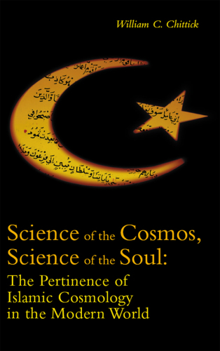 Science of the Cosmos, Science of the Soul: the Pertinence of Islamic Cosmology in the Modern World