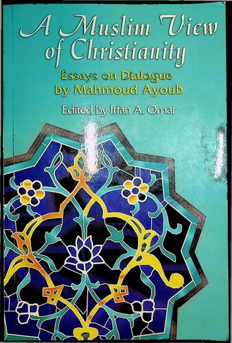 A Muslim View of Christianity - Essays on Dialogue