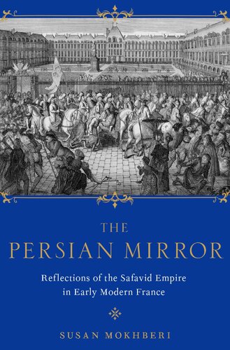 The Persian Mirror: Reflections of the Safavid Empire in Early Modern France