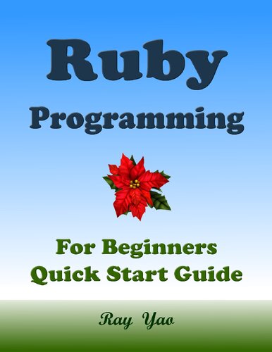 RUBY Programming, For Beginners, Quick Start Guide