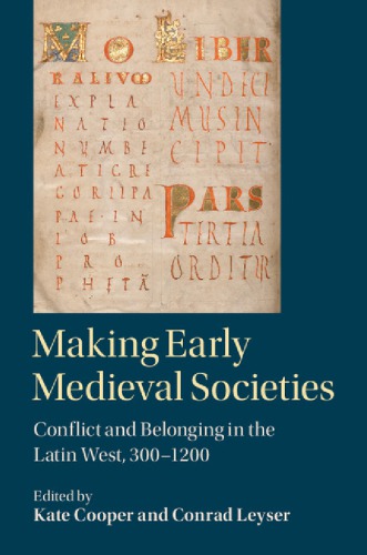 Making early medieval societies: conflict and belonging in the Latin West, 300-1200