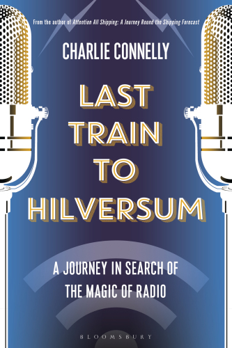 Last train to Hilversum: a journey in search of the magic of radio