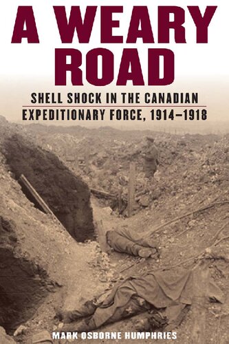 A Weary Road : Shell Shock in the Canadian Expeditionary Force, 1914-1918