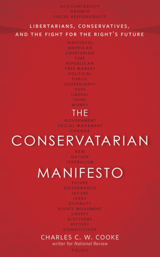 The conservatarian manifesto: libertarians, conservatives, and the fight for the right's future