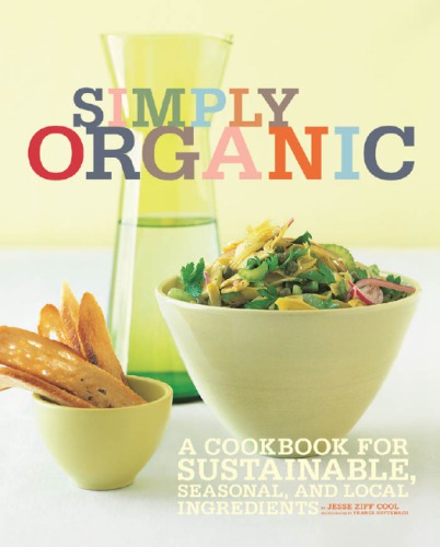 Simply organic: a cookbook for sustainable, seasonal, and local ingredients