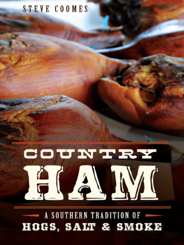 Country ham: a southern tradition of hogs, salt & smoke