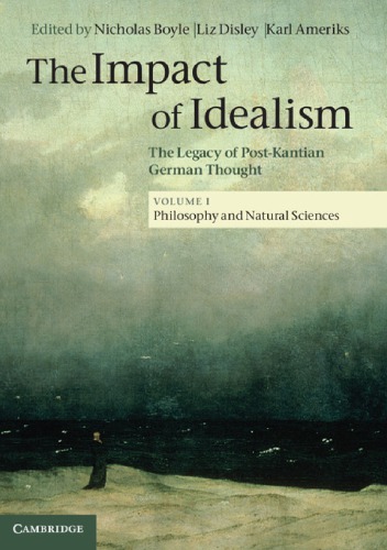 The impact of idealism: the legacy of post-Kantian German thought VOL 1 Philosophy of Natural Sciences