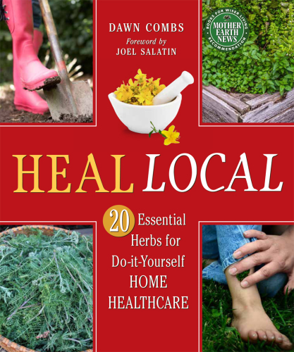 Heal local: 20 essential herbs for do-it-yourself home healthcare