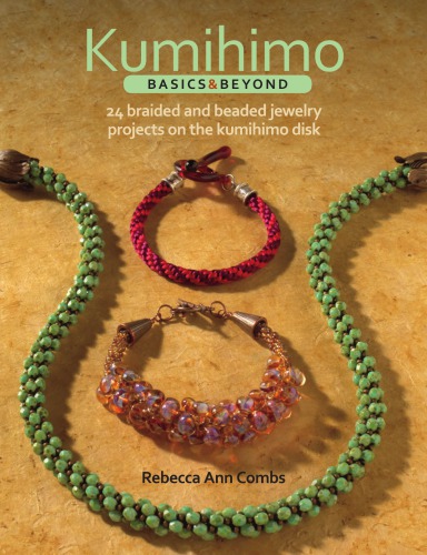 Kumihimo Basic Beyond: 24 braided and beaded jewelry projects on the kumihimo disk