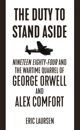 The duty to stand aside: Nineteen Eighty-Four and the wartime quarrel of George Orwell and Alex Comfort