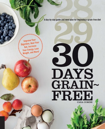 30 days grain-free: a day-by-day guide and meal plan for beginning a grain-free diet