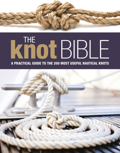 The knot bible: the complete guide to knots and their uses