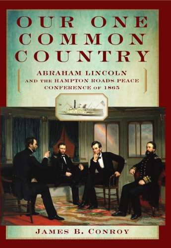 Our one common country: Abraham Lincoln and the Hampton Roads peace conference of 1865