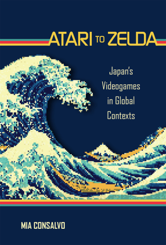 Atari to Zelda: Japan's video games in global contexts