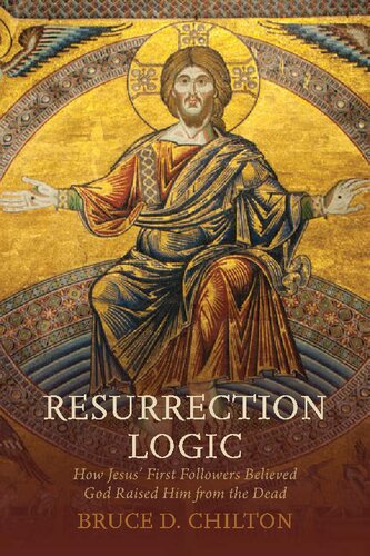 Resurrection Logic: How Jesus' First Followers Believed God Raised Him from the Dead