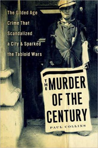 The murder of the century: the gilded age crime that scandalized a city & sparked the tabloid wars