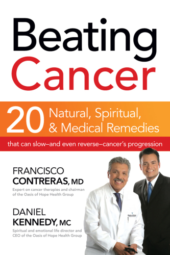 Beating cancer: twenty natural, spiritual, & medical remedies that can slow-and even reverse