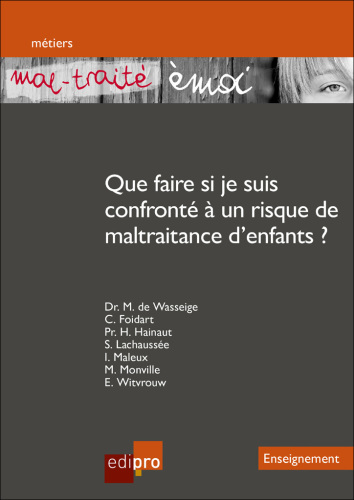 ''Mal-traité émoi '' Que faire si je suis confronté à un risque de maltraitance d'enfants?: Un outil pédagogique destiné aux enseignants pour prévenir la maltraitance