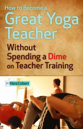 How to Become a Great Yoga Teacher Without Spending a Dime on Teacher Training