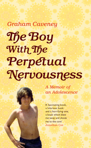 The boy with the perpetual nervousness: a memoir of an adolescence