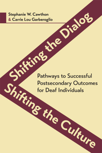 Shifting the Dialog, Shifting the Culture: Pathways to Successful Postsecondary Outcomes for Deaf Individuals