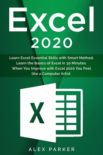 Excel 2020: Learn Excel Essential Skills with Smart Method. Learn the Basics of Excel in 30 Minutes. When You Improve with Excel 2020 You Feel like a Computer Artist