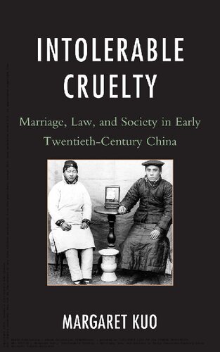 Intolerable Cruelty: Marriage, Law, and Society in Early Twentieth-Century China