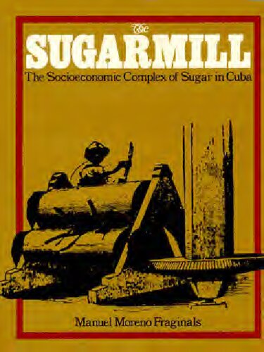 The Sugarmill: The Socioeconomic Complex of Sugar in Cuba 1760-1860