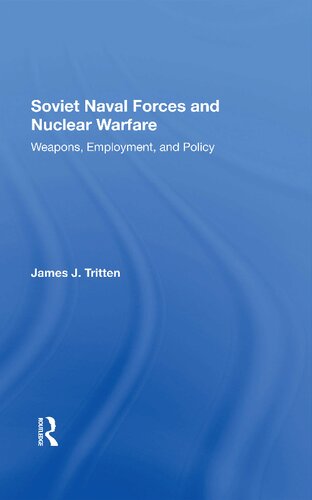 Soviet Naval Forces And Nuclear Warfare: Weapons, Employment, And Policy