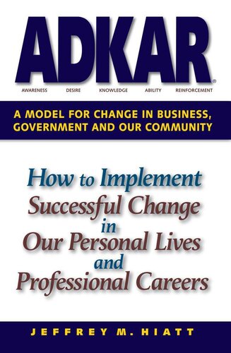 ADKAR: A Model for Change in Business, Government and Our Community