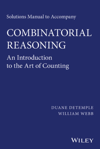 Solutions Manual to Accompany Combinatorial Reasoning: An Introduction to t