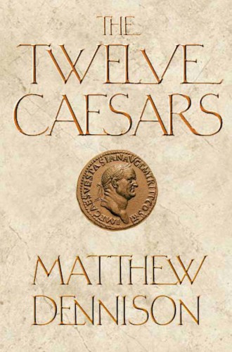 The twelve caesars: the dramatic lives of the emperors of Rome