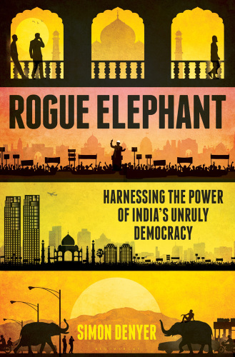 Rogue Elephant: Harnessing the Power of India's Unruly Democracy