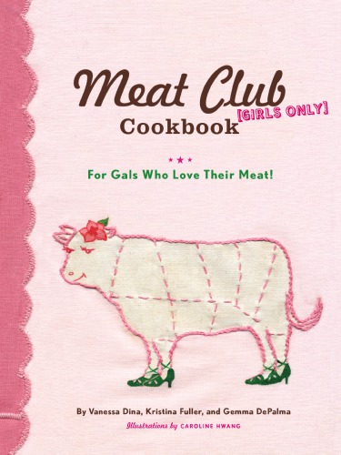 The Meat Club Cookbook: For Gals Who Love Their Meat!